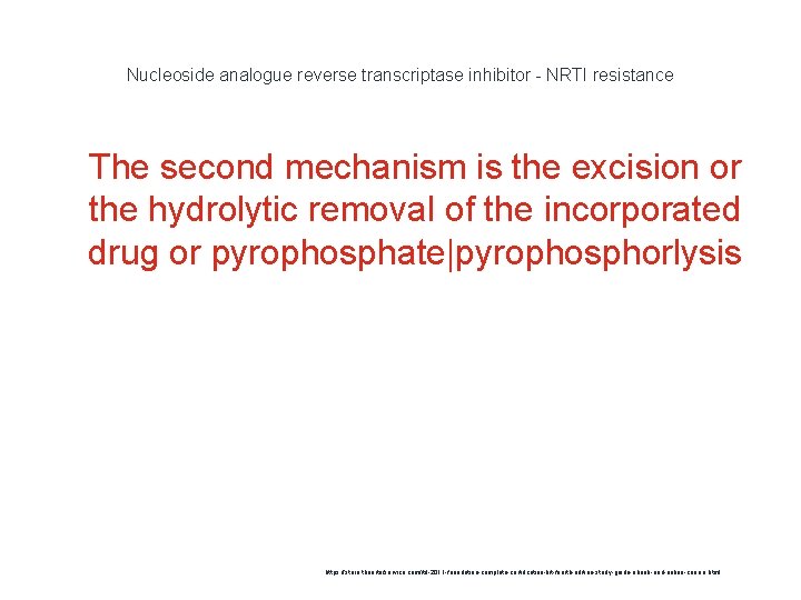 Nucleoside analogue reverse transcriptase inhibitor - NRTI resistance 1 The second mechanism is the