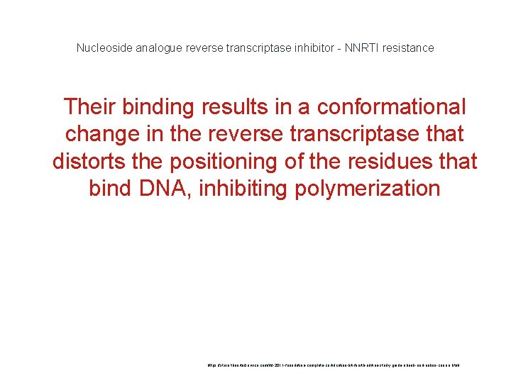 Nucleoside analogue reverse transcriptase inhibitor - NNRTI resistance 1 Their binding results in a