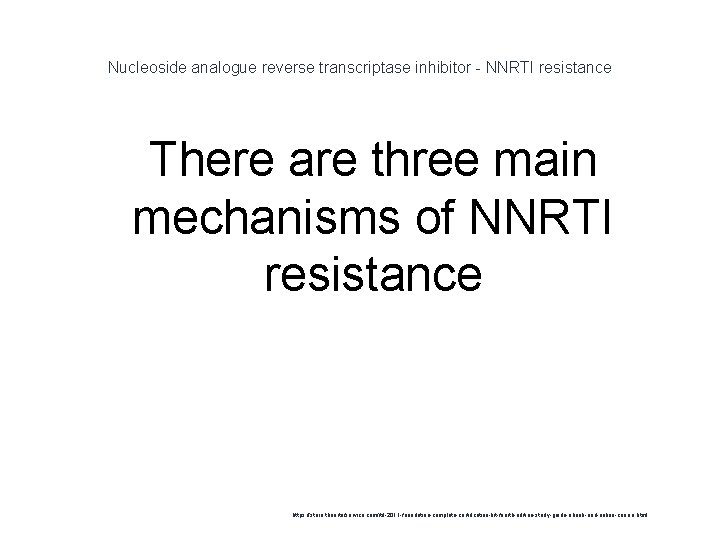 Nucleoside analogue reverse transcriptase inhibitor - NNRTI resistance 1 There are three main mechanisms