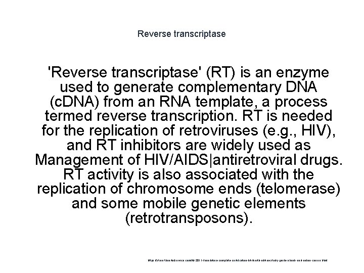 Reverse transcriptase 'Reverse transcriptase' (RT) is an enzyme used to generate complementary DNA (c.