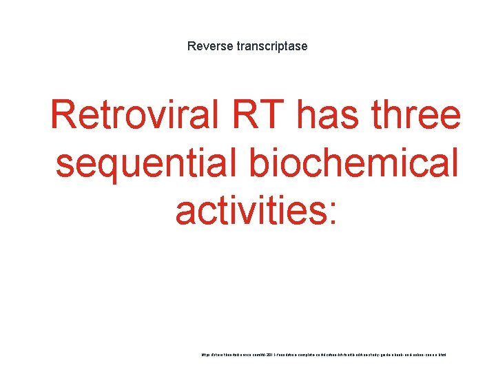 Reverse transcriptase 1 Retroviral RT has three sequential biochemical activities: https: //store. theartofservice. com/itil-2011