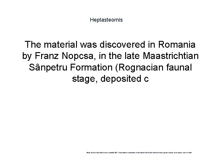 Heptasteornis 1 The material was discovered in Romania by Franz Nopcsa, in the late