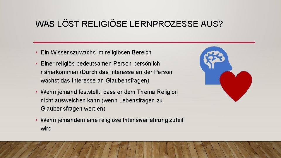 WAS LÖST RELIGIÖSE LERNPROZESSE AUS? • Ein Wissenszuwachs im religiösen Bereich • Einer religiös