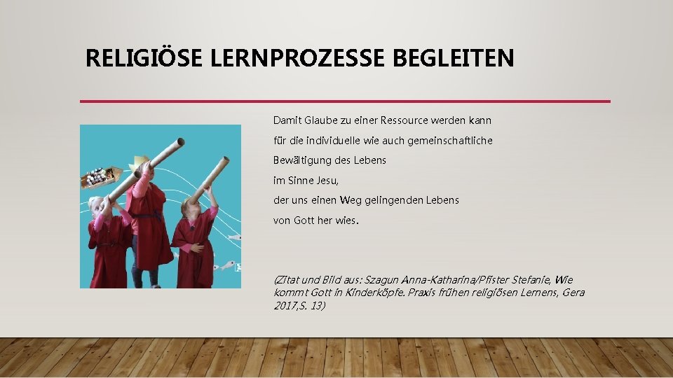 RELIGIÖSE LERNPROZESSE BEGLEITEN Damit Glaube zu einer Ressource werden kann für die individuelle wie