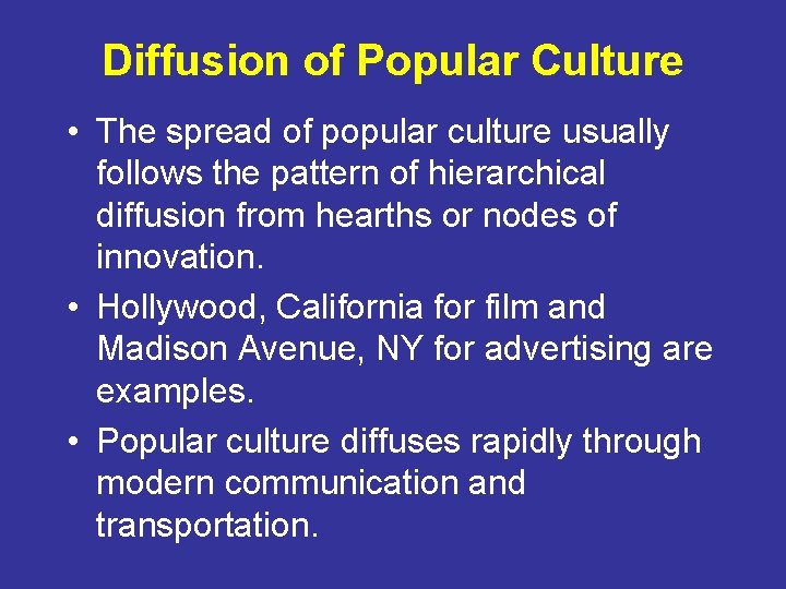 Diffusion of Popular Culture • The spread of popular culture usually follows the pattern