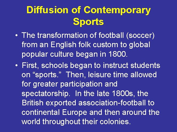 Diffusion of Contemporary Sports • The transformation of football (soccer) from an English folk