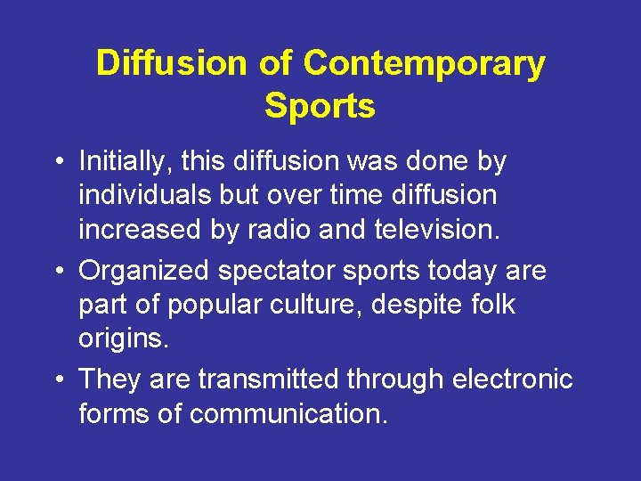 Diffusion of Contemporary Sports • Initially, this diffusion was done by individuals but over