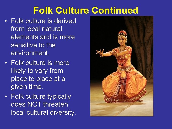 Folk Culture Continued • Folk culture is derived from local natural elements and is
