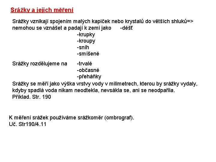 Srážky a jejich měření Srážky vznikají spojením malých kapiček nebo krystalů do větších shluků=>
