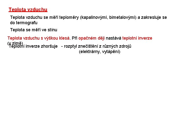 Teplota vzduchu se měří teploměry (kapalinovými, bimetalovými) a zakresluje se do termografu Teplota se