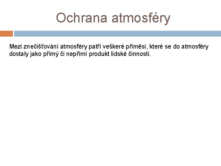 Ochrana atmosféry Mezi znečišťování atmosféry patří veškeré příměsi, které se do atmosféry dostaly jako