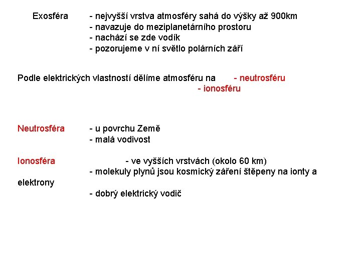 Exosféra - nejvyšší vrstva atmosféry sahá do výšky až 900 km - navazuje do