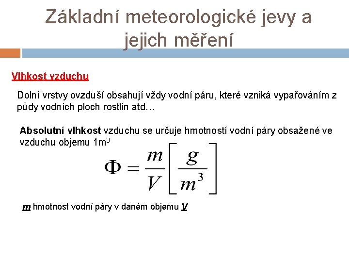 Základní meteorologické jevy a jejich měření Vlhkost vzduchu Dolní vrstvy ovzduší obsahují vždy vodní