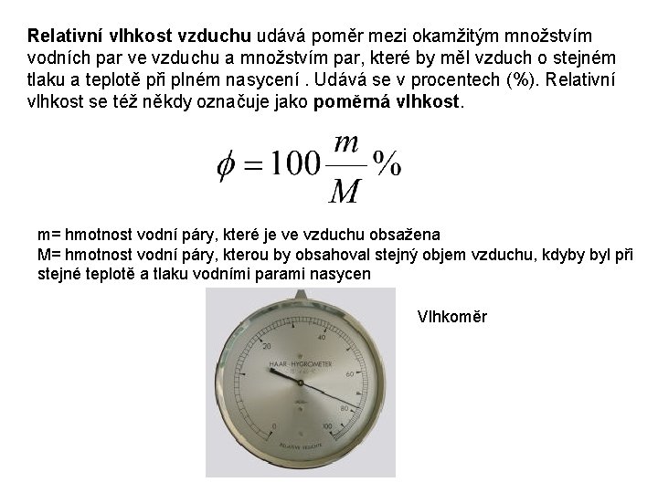 Relativní vlhkost vzduchu udává poměr mezi okamžitým množstvím vodních par ve vzduchu a množstvím