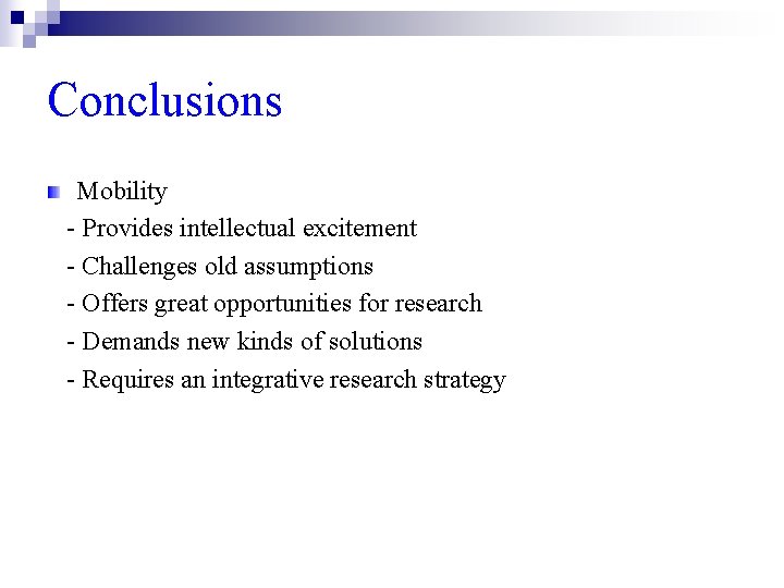 Conclusions Mobility - Provides intellectual excitement - Challenges old assumptions - Offers great opportunities