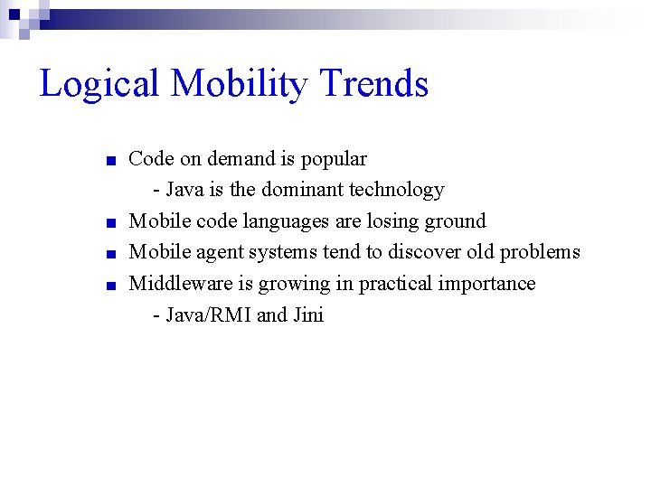 Logical Mobility Trends Code on demand is popular - Java is the dominant technology