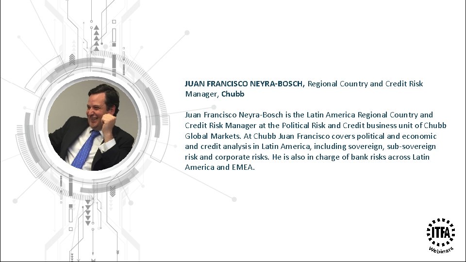 JUAN FRANCISCO NEYRA-BOSCH, Regional Country and Credit Risk Manager, Chubb Juan Francisco Neyra-Bosch is