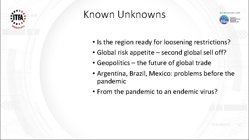 Known Unknowns • Is the region ready for loosening restrictions? • Global risk appetite