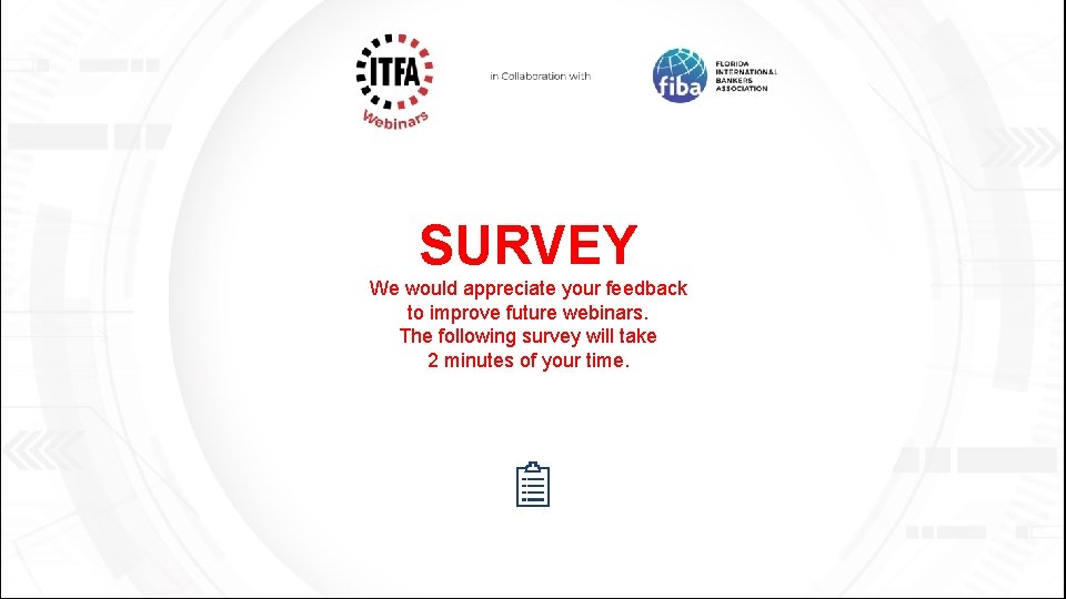 SURVEY We would appreciate your feedback to improve future webinars. The following survey will