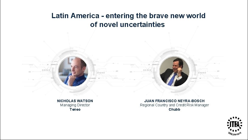 Latin America - entering the brave new world of novel uncertainties NICHOLAS WATSON Managing