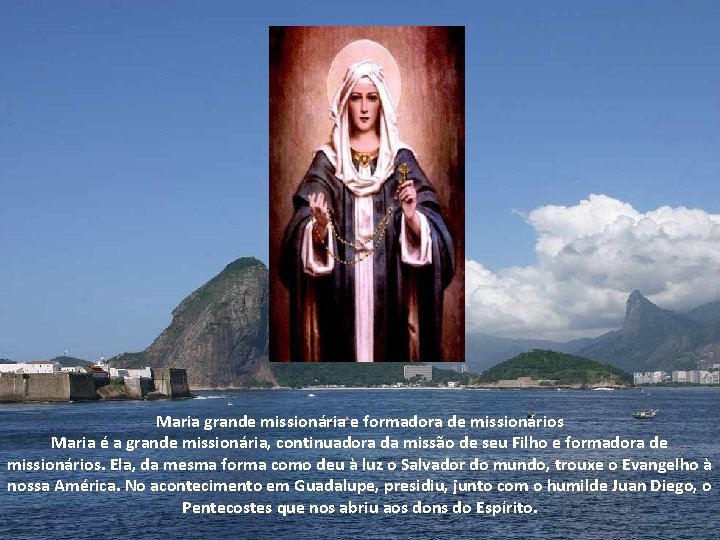 Maria grande missionária e formadora de missionários Maria é a grande missionária, continuadora da