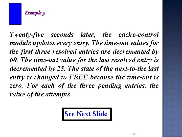 Example 5 Twenty-five seconds later, the cache-control module updates every entry. The time-out values