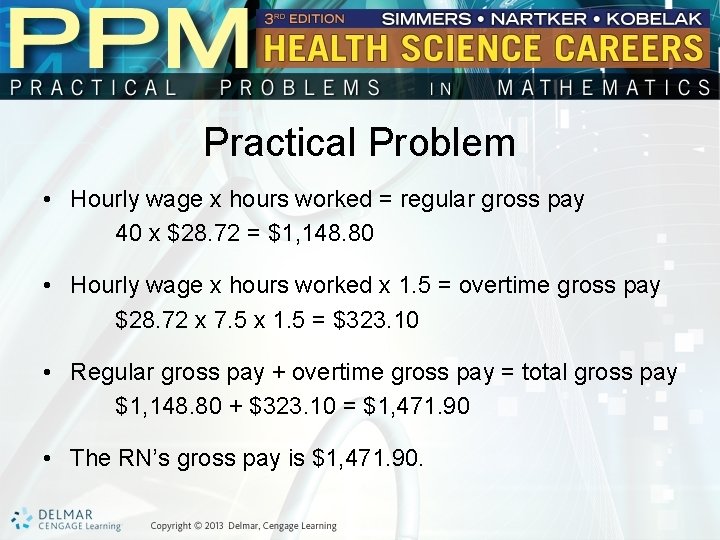 Practical Problem • Hourly wage x hours worked = regular gross pay 40 x