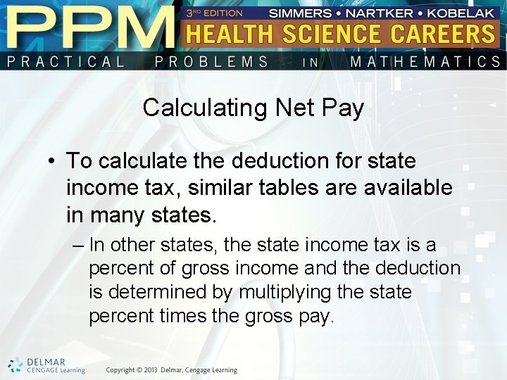 Calculating Net Pay • To calculate the deduction for state income tax, similar tables