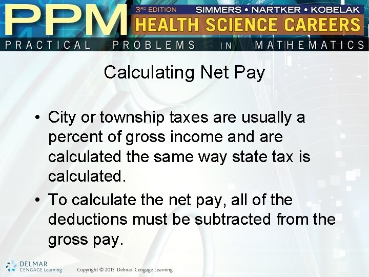 Calculating Net Pay • City or township taxes are usually a percent of gross