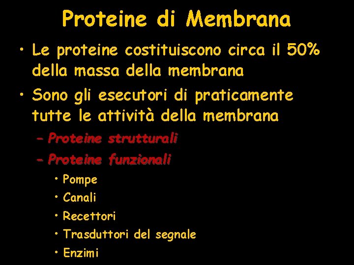 Proteine di Membrana • Le proteine costituiscono circa il 50% della massa della membrana