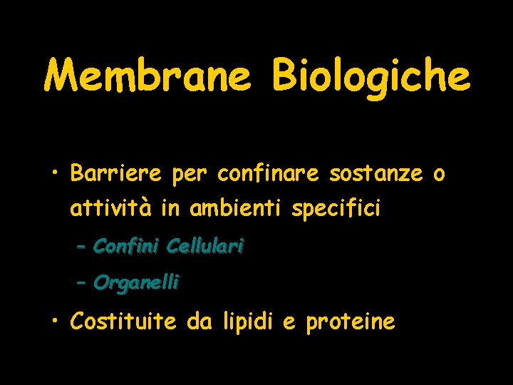 Membrane Biologiche • Barriere per confinare sostanze o attività in ambienti specifici – Confini