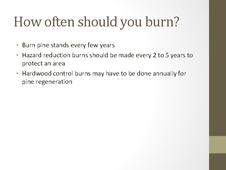 How often should you burn? • Burn pine stands every few years • Hazard