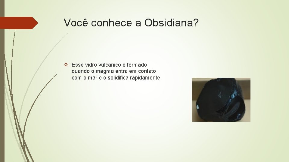 Você conhece a Obsidiana? Esse vidro vulcânico é formado quando o magma entra em