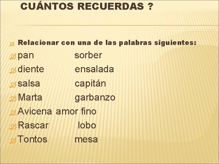 CUÁNTOS RECUERDAS ? Relacionar con una de las palabras siguientes: pan sorber diente ensalada