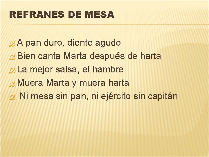 REFRANES DE MESA A pan duro, diente agudo Bien canta Marta después de harta