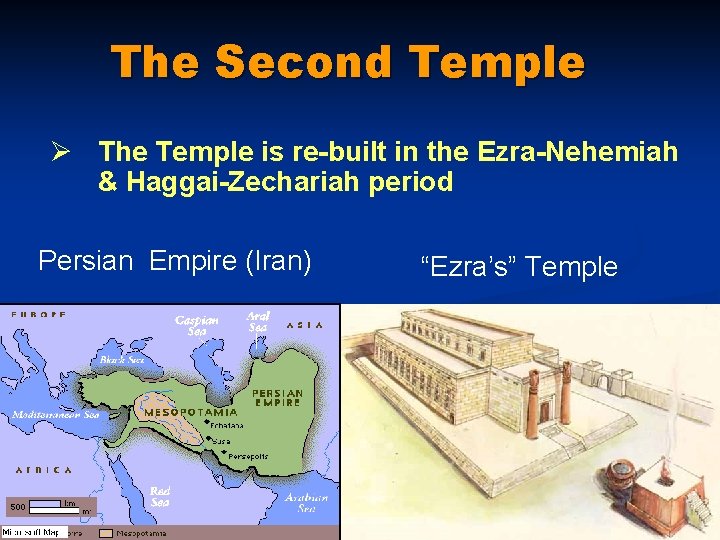 The Second Temple Ø The Temple is re-built in the Ezra-Nehemiah & Haggai-Zechariah period