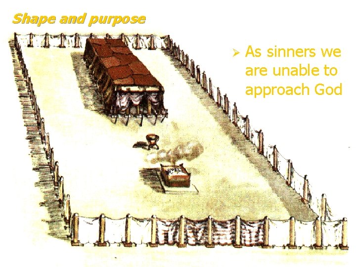 Shape and purpose Ø As sinners we are unable to approach God 