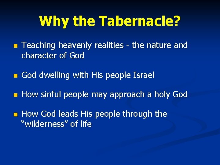 Why the Tabernacle? n Teaching heavenly realities - the nature and character of God