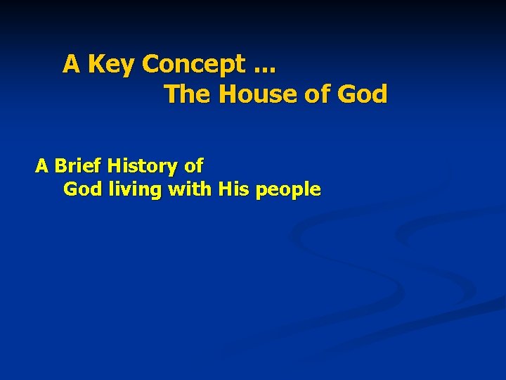 A Key Concept. . . The House of God A Brief History of God