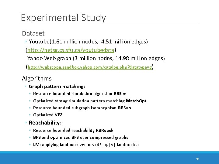 Experimental Study Dataset ◦ Youtube(1. 61 million nodes, 4. 51 million edges) (http: //netsg.