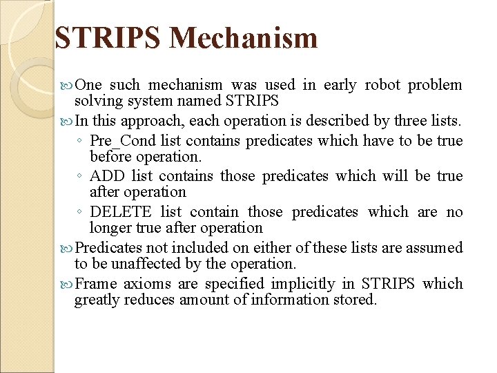 STRIPS Mechanism One such mechanism was used in early robot problem solving system named