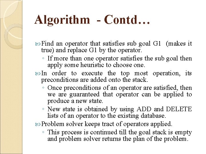 Algorithm - Contd… Find an operator that satisfies sub goal G 1 (makes it