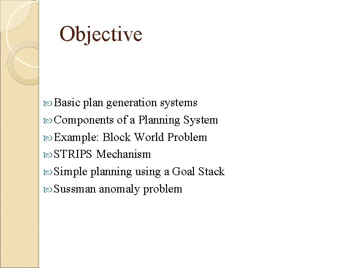 Objective Basic plan generation systems Components of a Planning System Example: Block World Problem