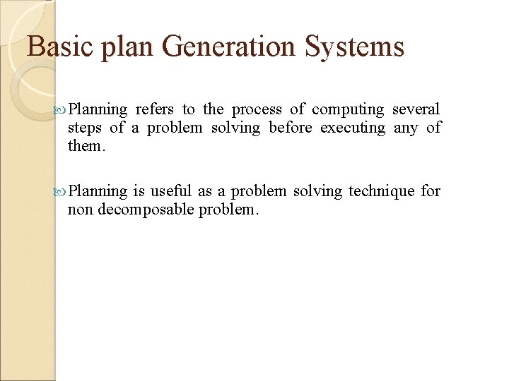 Basic plan Generation Systems Planning refers to the process of computing several steps of