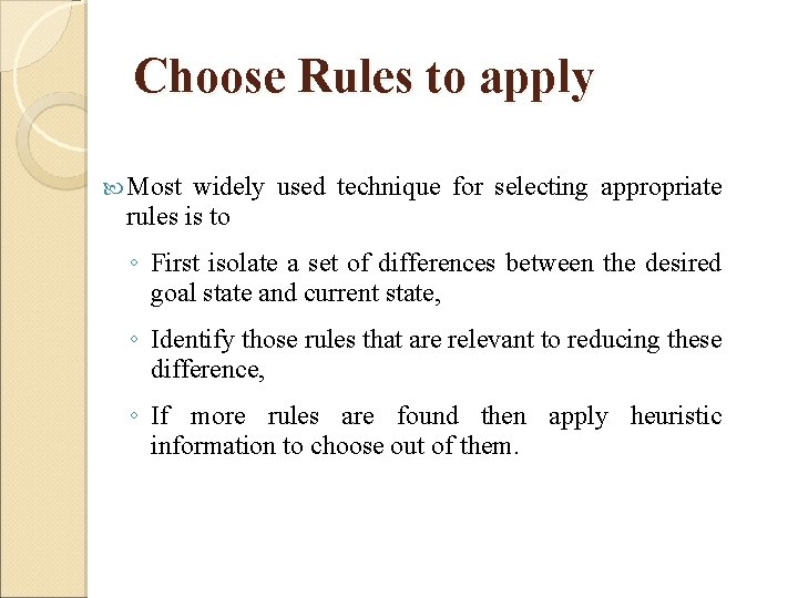 Choose Rules to apply Most widely used technique for selecting appropriate rules is to