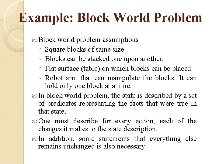 Example: Block World Problem Block world problem assumptions ◦ Square blocks of same size