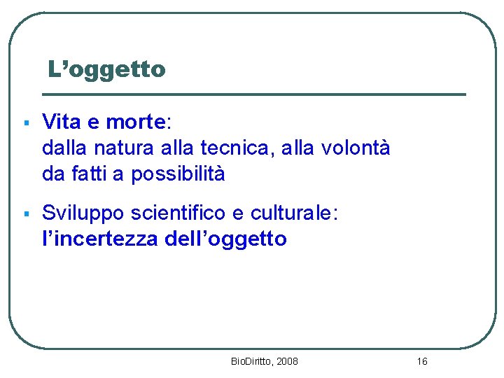 L’oggetto § Vita e morte: dalla natura alla tecnica, alla volontà da fatti a