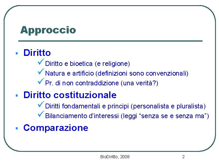 Approccio § Diritto costituzionale § Comparazione üDiritto e bioetica (e religione) üNatura e artificio