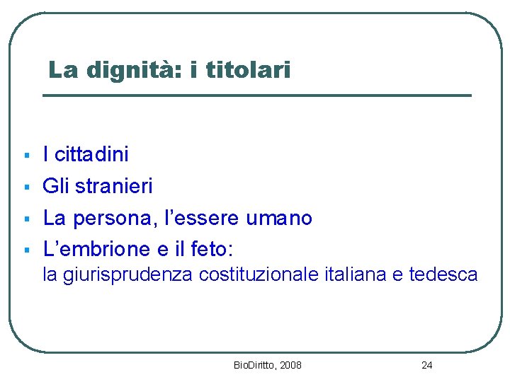 La dignità: i titolari § § I cittadini Gli stranieri La persona, l’essere umano