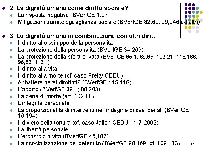 l 2. La dignità umana come diritto sociale? l La risposta negativa: BVerf. GE